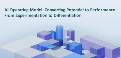 AI Operating Model: Converting Potential to Performance  From Experimentation to Differentiation